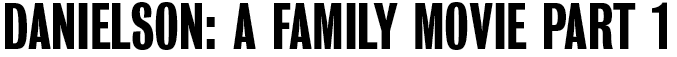 Danielson: A Family Movie Part 1